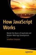How JavaScript Works: Master the Basics of JavaScript and Modern Web ...