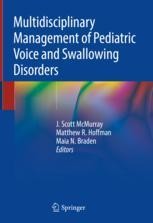 Multidisciplinary Management of Pediatric Voice and Swallowing ...