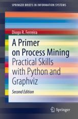 A Primer on Process Mining: Practical Skills with Python and Graphviz ...