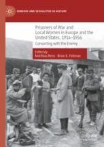 Prisoners of War and Local Women in Europe and the United States, 1914 ...