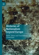 Histories of Nationalism beyond Europe: Myths, Elitism and ...