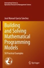 Building and Solving Mathematical Programming Models: 50 Practical ...