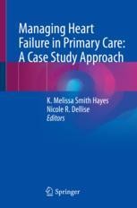Managing Heart Failure in Primary Care: A Case Study Approach | SpringerLink Managing Heart Failure in Primary Care: A Case Study Approach | SpringerLink