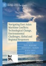 Navigating East Asian Maritime Conflicts: Technological Change, Environmental Challenges, Global and Regional Responses Navigating East Asian Maritime Conflicts: Technological Change, Environmental Challenges, Global and Regional Responses