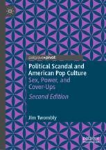 Political Scandal and American Pop Culture: Sex, Power, and Cover-Ups