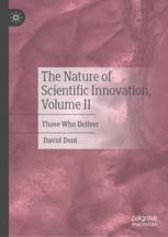 The Nature of Scientific Innovation, Volume II: Those Who Deliver ...