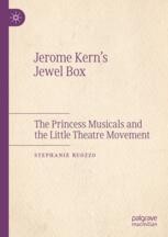 Jerome Kern’s Jewel Box: The Princess Musicals and the Little Theatre