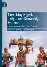 Theorizing Nigerian Indigenous Knowledge Systems: Communication, Media ...