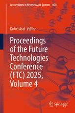 Springer Conference Book Proceedings of the Future Technologies Conference (FTC) 2025, Volume 4 ...