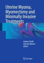 Uterine Myoma Myomectomy And Minimally Invasive Treatments 978 3 319 10305 1