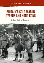 Britain's Cold War in Cyprus and Hong Kong: A Conflict of