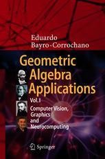 Geometric Algebra Applications Vol. I: Computer Vision, Graphics and ...