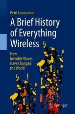 A Brief History of Everything Wireless: How Invisible Waves Have