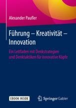Führung - Kreativität - Innovation: Ein Leitfaden mit Denkstrategien und Denktaktiken für 