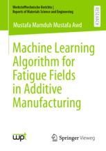 Machine Learning Algorithm for Fatigue Fields in Additive Manufacturing ...