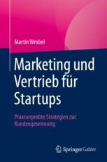Marketing und Vertrieb für Startups: Praxiserprobte Strategien zur ...