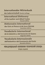 Internationales Wörterbuch der Lederwirtschaft / International Dictionary  of the Leather and Allied Trades / Dictionnaire International des Cuirs et  Peaux et de leurs Dérivés / Vocabulario Internacional de la Industria y del