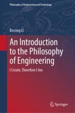 An Introduction to the Philosophy of Engineering: I Create, Therefore I ...