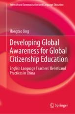 Developing Global Awareness for Global Citizenship Education: English Language Teachers' Beliefs and Practices in China | SpringerLink Developing Global Awareness for Global Citizenship Education: English Language Teachers' Beliefs and Practices in China | SpringerLink