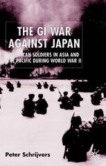 The GI War Against Japan: American Soldiers in Asia and the Pacific ...