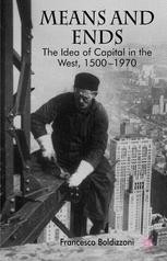 Means and Ends: The Idea of Capital in the West, 1500-1970