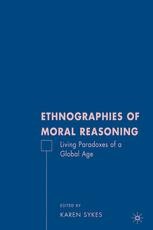Ethnographies of Moral Reasoning: Living Paradoxes of a