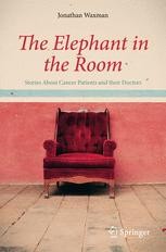 The Elephant In The Room Stories About Cancer Patients And Their Doctors Jonathan Waxman Springer The Elephant In The Room Stories About Cancer Patients And Their Doctors Jonathan Waxman Springer