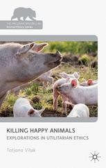Killing Happy Animals: Explorations in Utilitarian Ethics | SpringerLink Killing Happy Animals: Explorations in Utilitarian Ethics | SpringerLink