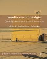 Media and Nostalgia: Yearning for the Past, Present and Future |  SpringerLink