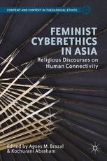 Feminist Cyberethics in Asia: Religious Discourses on Human Feminist Cyberethics in Asia: Religious Discourses on Human