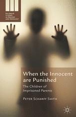 When the Innocent are Punished: The Children of Imprisoned Parents ...