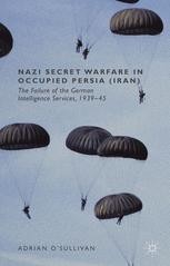 Nazi Secret Warfare in Occupied Persia (Iran): The Failure of the ...