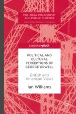 Political And Cultural Perceptions Of George Orwell British And American Views Ian Williams Springer