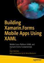 Building Xamarin Forms Mobile Apps Using Xaml Mobile Cross Platform Xaml And Xamarin Forms Fundamentals Dan Hermes Springer
