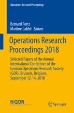 Operations Research Proceedings 2018 Selected Papers Of The Annual International Conference Of The German Operations Research Society Gor Brussels Belgium September 12 14 2018 Bernard Fortz Springer