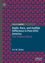 Radio, Race, and Audible Difference in Post-1945 America - The Citizens  Band | Art M. Blake | Palgrave Macmillan