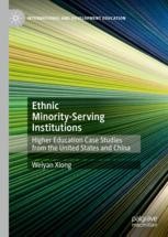 Ethnic Minority Serving Institutions Higher Education Case Studies From The United States And China Weiyan Xiong Palgrave Macmillan