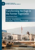 Transforming Heritage In The Former Yugoslavia Synchronous Pasts Gruia Bǎdescu Palgrave Macmillan
