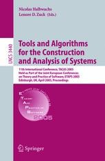Tools And Algorithms For The Construction And Analysis Of Systems 11th International Conference Tacas 05 Held As Part Of The Joint European Conference On Theory And Practice Of Software Etaps 05 Tools And Algorithms For The Construction And Analysis Of Systems 11th International Conference Tacas 05 Held As Part Of The Joint European Conference On Theory And Practice Of Software Etaps 05
