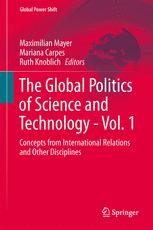 The Global Politics Of Science And Technology Vol 1 Concepts From International Relations And Other Disciplines Maximilian Mayer Springer