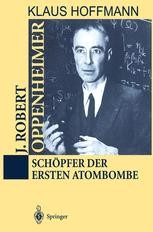 J Robert Oppenheimer Schopfer Der Ersten Atombombe Klaus Hoffmann Springer