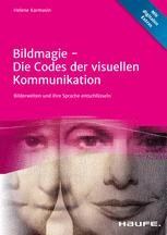 Bildmagie Die Codes der visuellen Kommunikation: Bilderwelten und ihre 