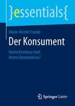 Der Konsument Homo Emoticus Statt Homo Oeconomicus Marie Kristin Franke Springer