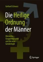 Die Heilige Ordnung Der Manner Hierarchie Gruppendynamik Und Die Neue Genderlogik Gerhard Schwarz Springer