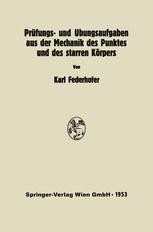 Prüfungs- und Übungsaufgaben aus der Mechanik des Punktes und des starren  Körpers | K. Federhofer | Springer