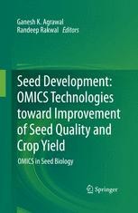 Seed Development Omics Technologies Toward Improvement Of Seed Quality And Crop Yield Omics In Seed Biology Ganesh K Agrawal Springer