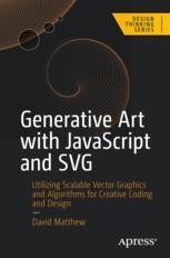 Generative Art with JavaScript and SVG: Utilizing Scalable Vector ...