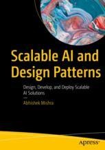 Scalable AI and Design Patterns: Design, Develop, and Deploy Scalable ...