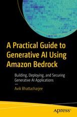 A Practical Guide to Generative AI Using Amazon Bedrock: Building ...