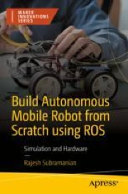 Build Autonomous Mobile Robot from Scratch using ROS: Simulation and ...